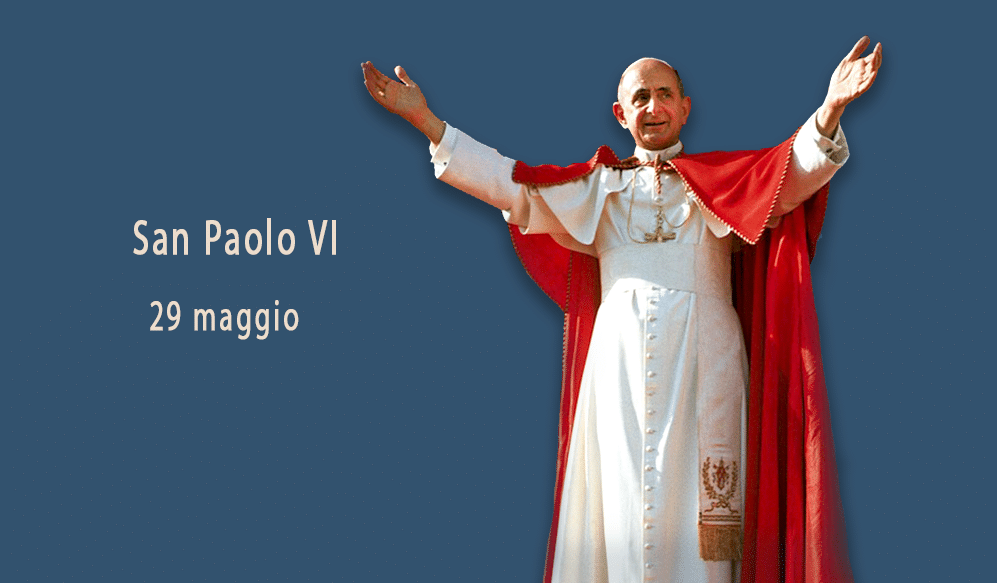 Memoria di San Paolo VI 29 maggio